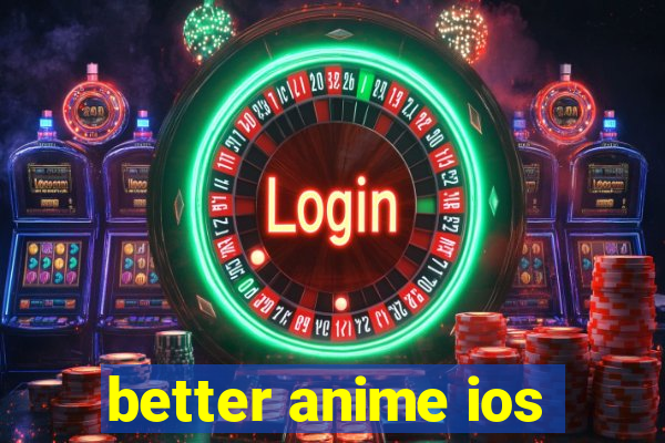 better anime ios